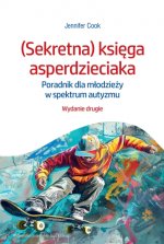 (Sekretna) księga asperdzieciaka. Poradnik dla młodzieży w spektrum autyzmu. Wydanie drugie