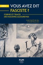 Vous avez dit fasciste ? Formes et traces des fascismes aujourd’hui