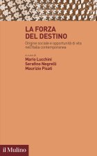 forza del destino. Origine sociale e opportunità di vita nell'Italia contemporanea