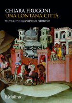 lontana città. Sentimenti e immagini nel Medioevo