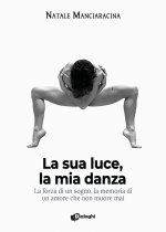 sua luce, la mia danza. La forza di un sogno, la memoria di un amore che non muore mai