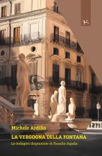 vergogna della fontana. Le indagini disgraziate di Rosalio Aquila