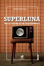 Superluna. Nella cucina di un telegiornale