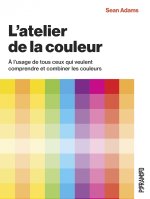 L'atelier de la couleur - À l’usage de tous ceux qui veulent