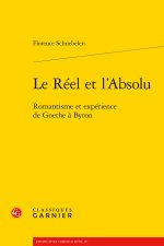 Le réel et l'absolu - romantisme et expérience de goethe à byron