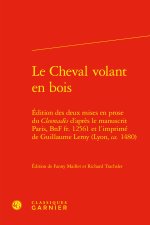 Le cheval volant en bois - edition des deux mises en prose du cleomadès d'après
