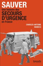 Sauver. Une histoire des secours d’urgence en France