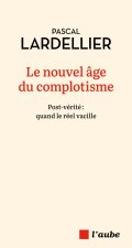 Le nouvel âge du complotisme - Post-vérité : quand le réel v