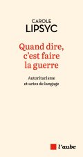Quand dire, c'est faire la guerre - Autoritarisme et actes d