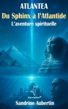 Atlantea - Du Sphinx à l'Atlantide