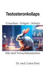 Testosteronkollaps: Ursachen - Folgen - Schutz