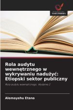 Rola audytu wewnetrznego w wykrywaniu naduzyc: Etiopski sektor publiczny