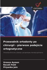 Przewodnik ortodonty po chirurgii - pierwsze podejscie ortognatyczne