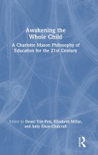 Awakening the Whole Child: A Charlotte Mason Philosophy of Education for the 21st Century