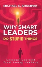 Why Smart Leaders Do Stupid Things