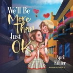 We'll Be More Than Just OK