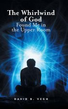 The Whirlwind of God Found Me in the Upper Room