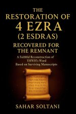 The Restoration of 4 Ezra (2 Esdras) Recovered for the Remnant