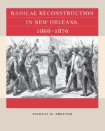 Radical Reconstruction in New Orleans, 1868-1876