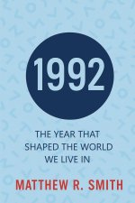 1992  The Year That Shaped the World We Live In