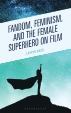 Feminism, Fandom, and the Female Superhero on Film