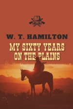 My Sixty Years on the Plains