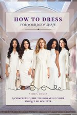 How To Dress For Your Body Shape