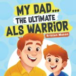 My Dad ... The Ultimate ALS Warrior