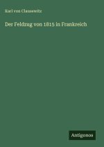 Der Feldzug von 1815 in Frankreich