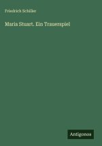 Maria Stuart. Ein Trauerspiel