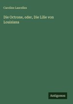 Die Octrone, oder, Die Lilie von Louisiana