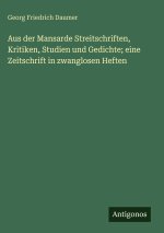 Aus der Mansarde Streitschriften, Kritiken, Studien und Gedichte; eine Zeitschrift in zwanglosen Heften