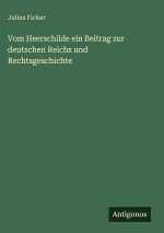 Vom Heerschilde ein Beitrag zur deutschen Reichs und Rechtsgeschichte