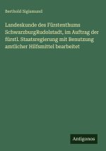 Landeskunde des Fürstenthums SchwarzburgRudolstadt, im Auftrag der fürstl. Staatsregierung mit Benutzung amtlicher Hilfsmittel bearbeitet