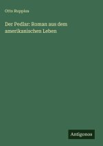 Der Pedlar: Roman aus dem amerikanischen Leben