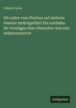 Die Lehre vom Obstbau auf einfache Gesetze zurückgeführt Ein Leitfaden für Vorträgen über Obstcultur und zum Selbstunterricht