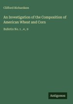An Investigation of the Composition of American Wheat and Corn