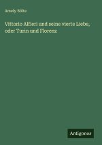 Vittorio Alfieri und seine vierte Liebe, oder Turin und Florenz