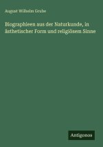 Biographieen aus der Naturkunde, in ästhetischer Form und religiösem Sinne