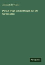 Dunkle Wege Schilderungen aus der Wirklichkeit