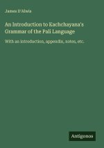 An Introduction to Kachchayana's Grammar of the Pali Language