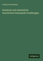 Heimliche und unheimliche Geschichten Gesammelte Erzählungen