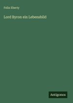 Lord Byron ein Lebensbild