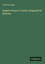 English Women of Letters: Biographical Sketches