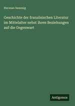 Geschichte der französischen Literatur im Mittelalter nebst ihren Beziehungen auf die Gegenwart