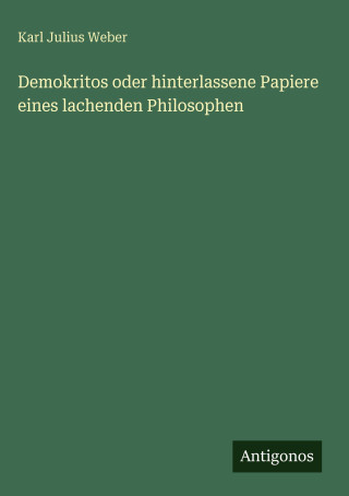 Demokritos oder hinterlassene Papiere eines lachenden Philosophen