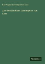 Aus dem Nachlass Varnhagen's von Ense
