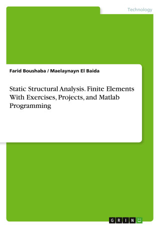 Static Structural Analysis. Finite Elements With Exercises, Projects, and Matlab Programming