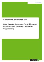 Static Structural Analysis. Finite Elements With Exercises, Projects, and Matlab Programming