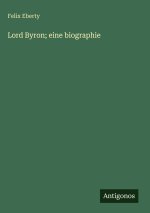 Lord Byron; eine biographie